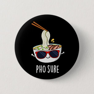 Pho Sure Funny Pho Soup Noodle Pun Dark BG Button