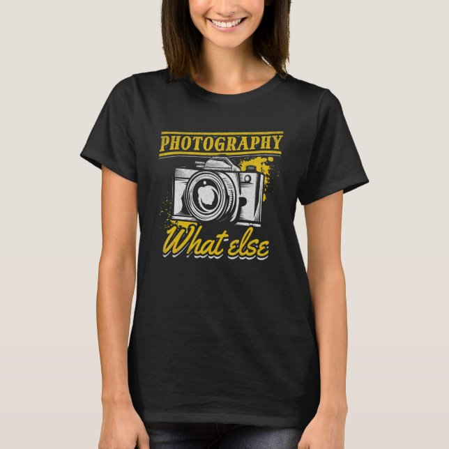 Photograph Photography What Else Camera Photograph T-Shirt (Vorderseite)