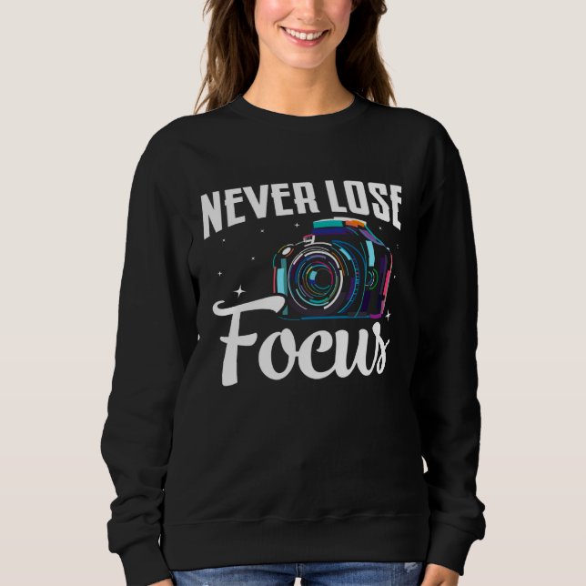 Photographer Camera Photo Photography  Never Lose  Sweatshirt (Vorderseite)