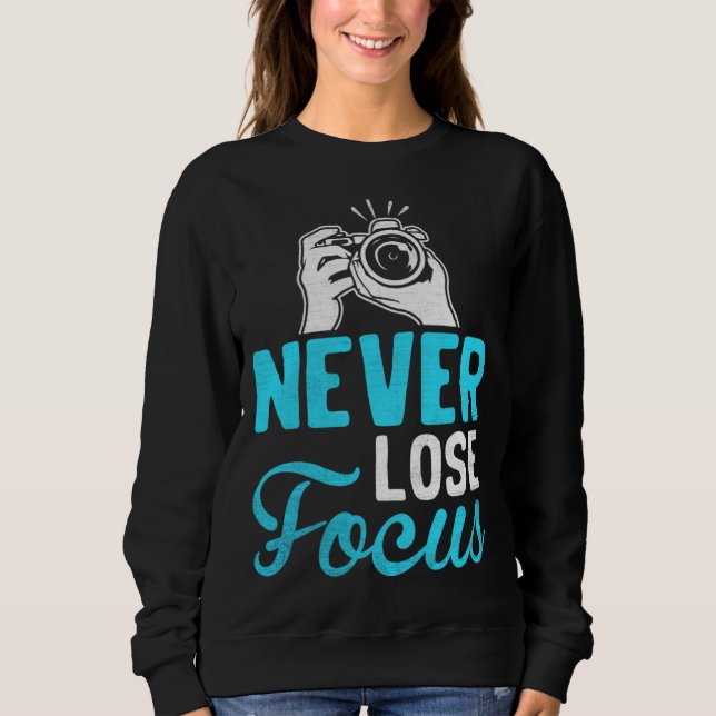 Photographer Camera Photo Photography  Never Lose  Sweatshirt (Vorderseite)