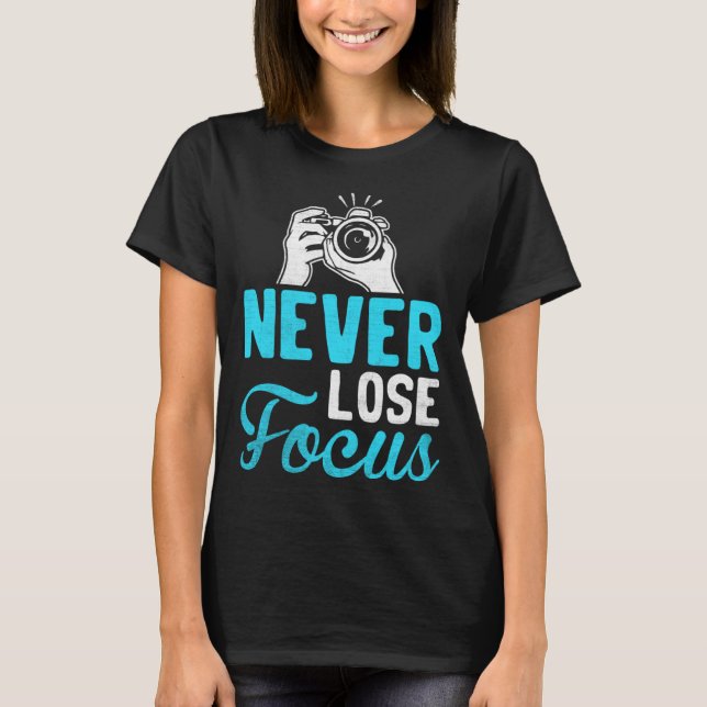 Photographer Camera Photo Photography  Never Lose  T-Shirt (Vorderseite)