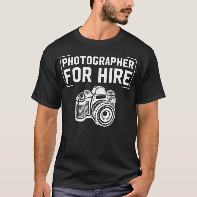 Photographer For Hire Funny Photography Career Cam T-Shirt (Vorderseite)