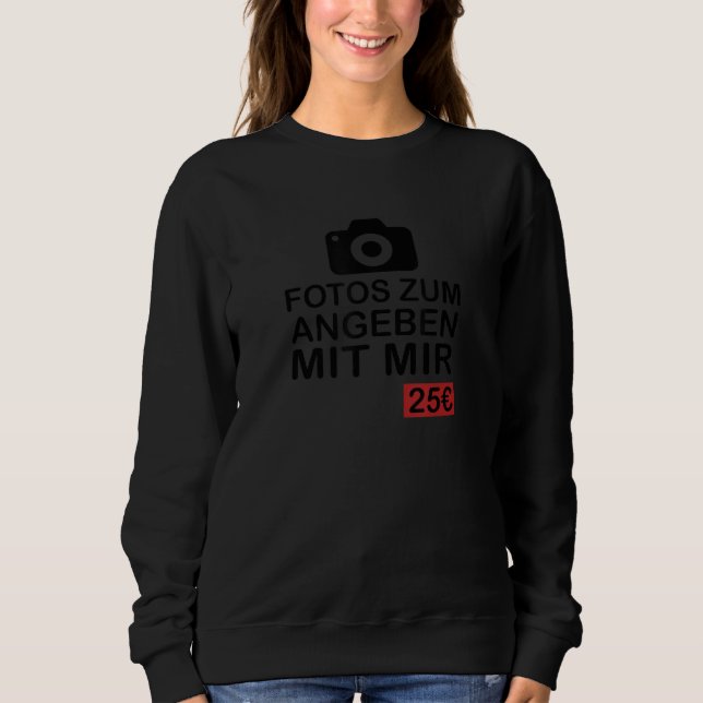 Photos to specify with me 25 Euro funny saying gif Sweatshirt (Vorderseite)