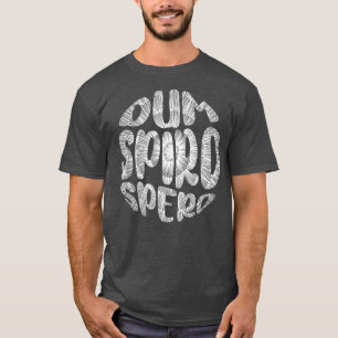 Phrase Dum Spiro Spero Motivation Sprache E T-Shirt