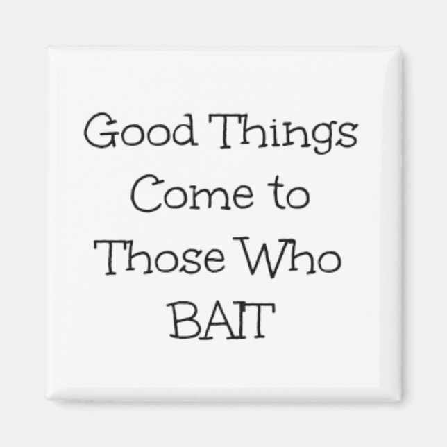 Phrase "Gutes kommt denen, die ködern" Magnet (Vorne)