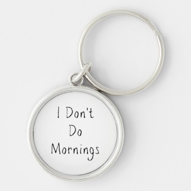 Phrase "I Don't Do Mornings" Schlüsselanhänger (Vorne)