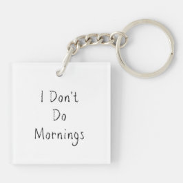 Phrase "I Don't Do Mornings" Schlüsselanhänger