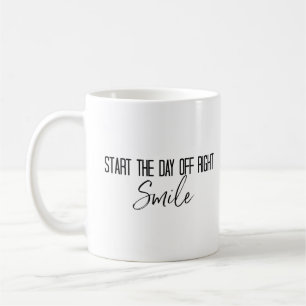 Phrase "Start the Day of Right Lmile" Kaffeetasse