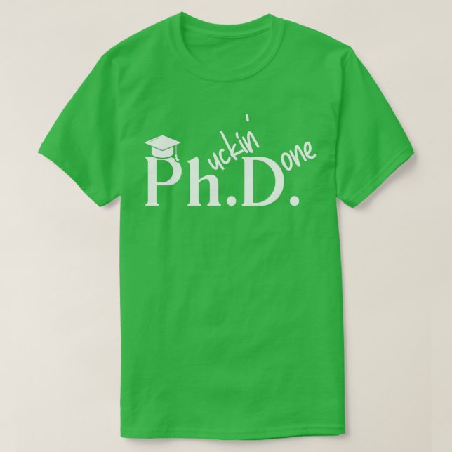 Phuckin Fertig Doktor Philosophie Abschluss T-Shirt (Design vorne)