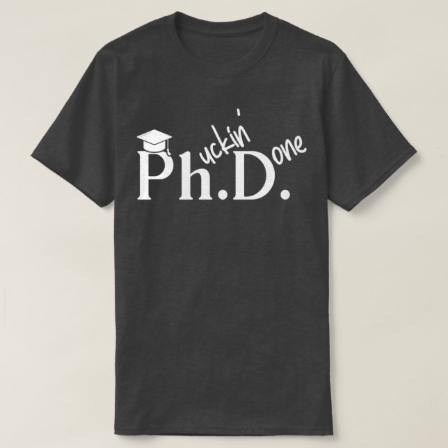 Phuckin Fertiger Doktor der Philosophie Abschluss  T-Shirt (Design vorne)