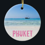 Phuket Beach Thailand Souvenir Keramik Ornament<br><div class="desc">Phuket Beach Thailand Urlaub Souvenir oder Geschenk für Reisende.</div>