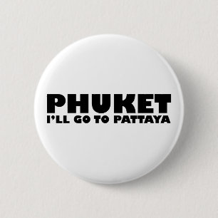 PHUKET ICH GEHE NACH PATTAYA BUTTON