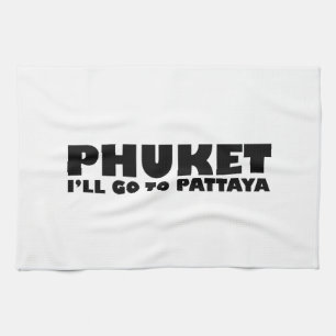 PHUKET ICH GEHE NACH PATTAYA GESCHIRRTUCH