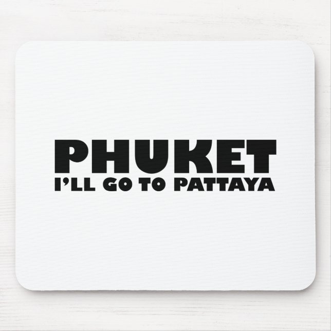 PHUKET ICH GEHE NACH PATTAYA MOUSEPAD (Vorne)