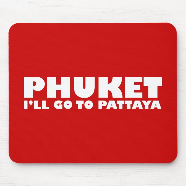 PHUKET ICH GEHE NACH PATTAYA MOUSEPAD (Vorne)