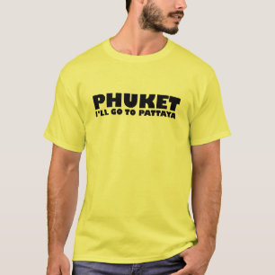 PHUKET ICH GEHE NACH PATTAYA T-Shirt