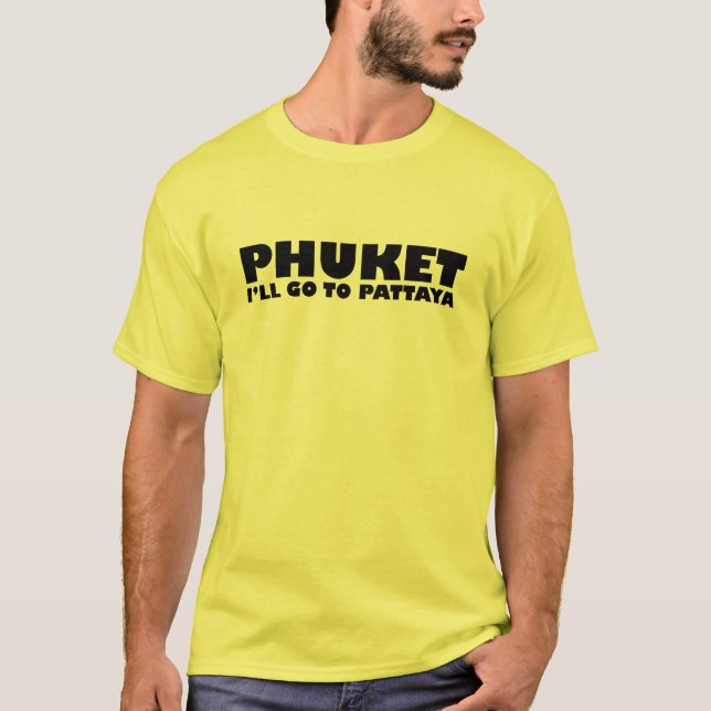 PHUKET ICH GEHE NACH PATTAYA T-Shirt (Vorderseite)
