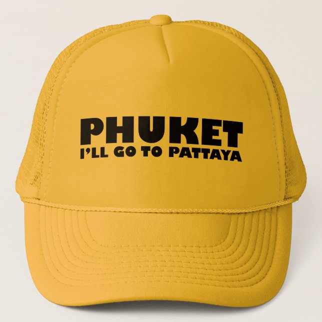 PHUKET ICH GEHE NACH PATTAYA TRUCKERKAPPE (Vorderseite)
