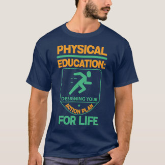 Phys Ed…, der Ihren Aktionsplan für das Leben T-Shirt