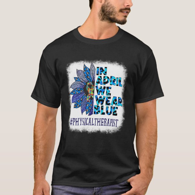Physical Therapist In April We Wear Blue Autism Aw T-Shirt (Vorderseite)