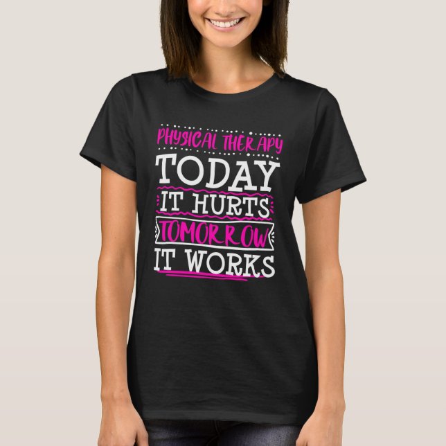 Physical Therapist Therapy Assistant Today Hurts G T-Shirt (Vorderseite)