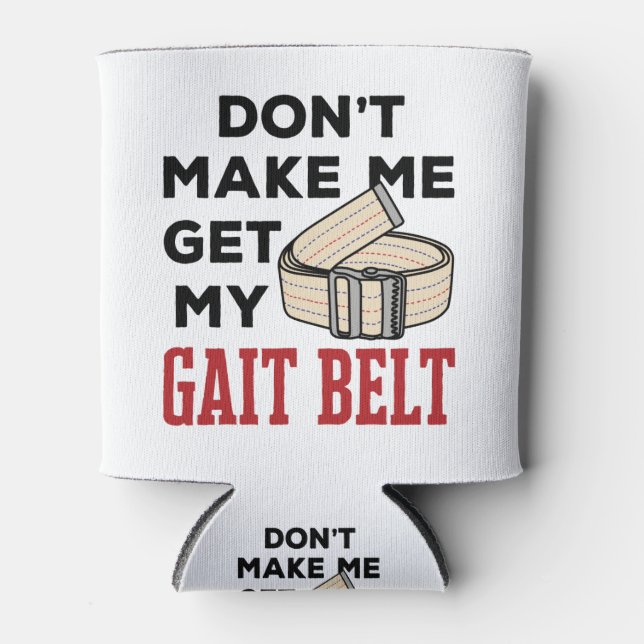 Physical Therapy Don't Make Me Get My Gait Belt Dosenkühler (Vorderseite)