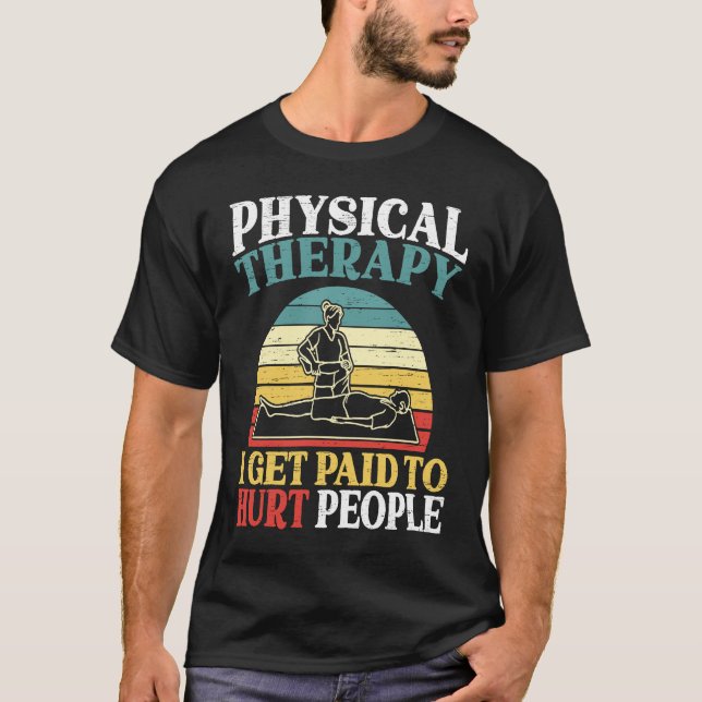 Physical Therapy I Get Paid To Hurt People Physiot T-Shirt (Vorderseite)
