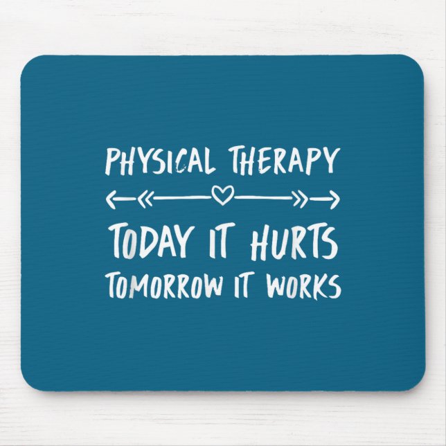 Physical Therapy Quotes Today It Hurts Tomorrow It Mousepad (Vorne)