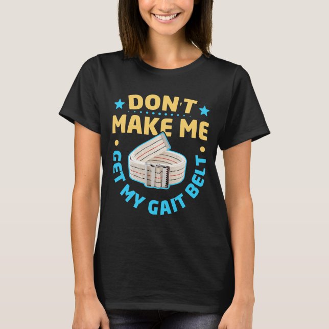 Physical Therapy Themed Dont Make Me Get My Gait  T-Shirt (Vorderseite)