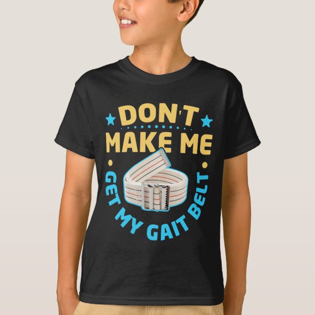 Physical Therapy Themed Dont Make Me Get My Gait  T-Shirt (Vorderseite)