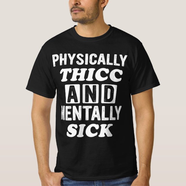 Physically Thicc And Mentally Sick Apparel  T-Shirt (Vorderseite)