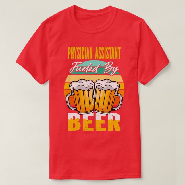 Physician Assistant Fueled By Beer Funny Beer Love T-Shirt (Design vorne)
