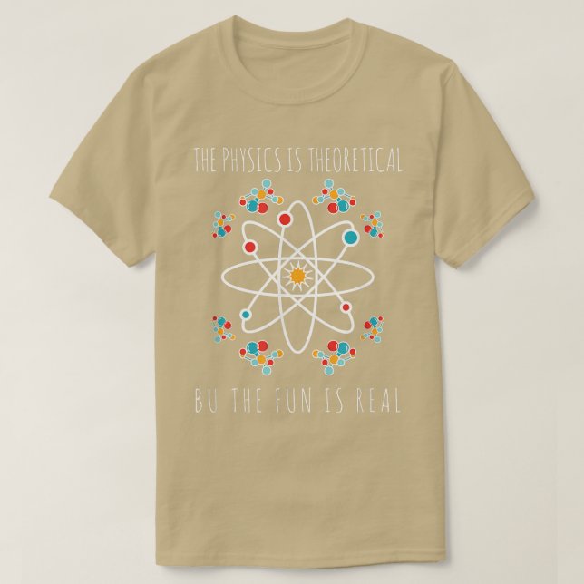 Physics Is Theoretical But The Fun Is Real Science T-Shirt (Design vorne)