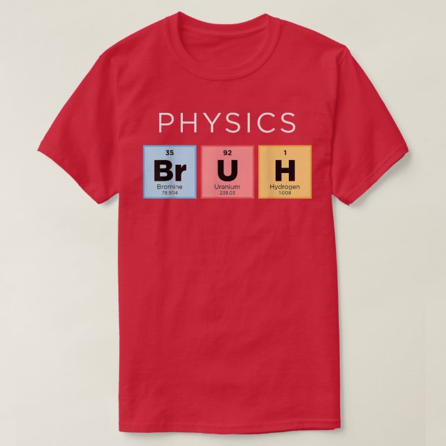 Physik Bruh Funny Periodic Table of Elements Scie T-Shirt (Design vorne)