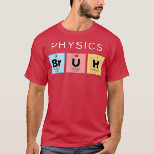 Physik Bruh Funny Periodic Table of Elements Scie T-Shirt