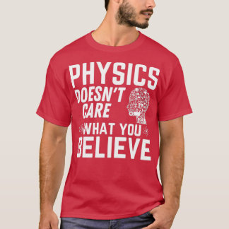 Physik Doesnx27t ist wichtig, was Sie glauben Funn T-Shirt