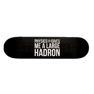 Physik gibt mir einen großen Hadron Skateboard