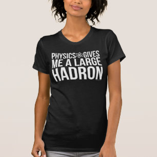 Physik gibt mir einen großen Hadron T-Shirt
