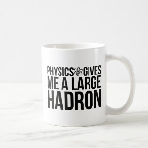 Physik gibt mir einen großen Hadron Tasse