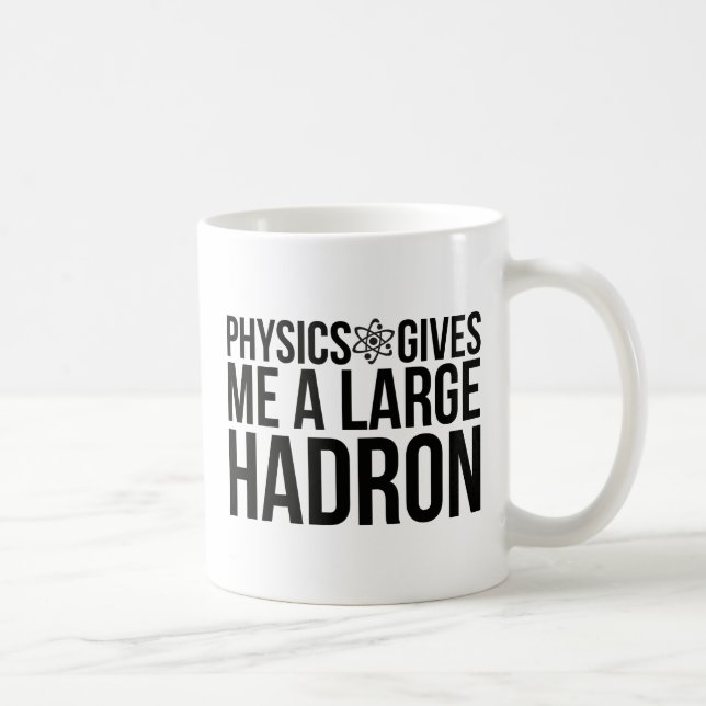 Physik gibt mir einen großen Hadron Tasse (Rechts)