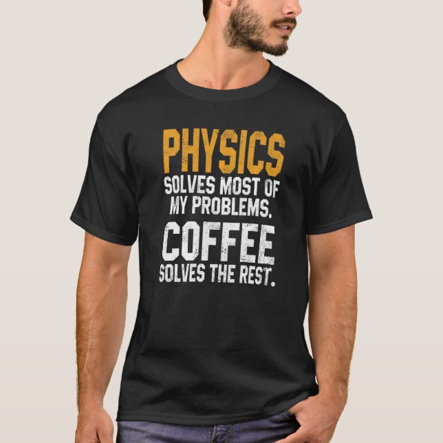 Physik löst meine Probleme Kaffeepathiker Quant T-Shirt (Vorderseite)