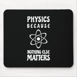 Physik, weil nichts anderes von Bedeutung ist Mousepad
