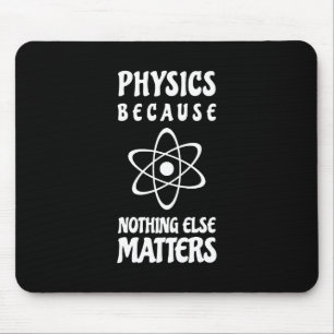 Physik, weil nichts anderes von Bedeutung ist Mousepad