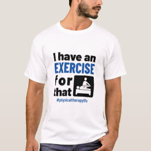 Physikalische Therapie, für die ich eine Übung hab T-Shirt