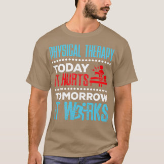 Physikalische Therapie heute tut es morgen weh T-Shirt