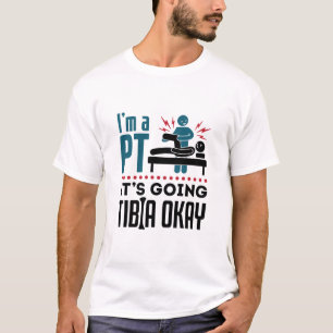 Physikalische Therapie ich bin PT Es wird Tibia gu T-Shirt