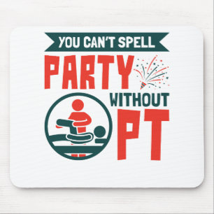 Physikalische Therapie ohne PT kann man Party nich Mousepad