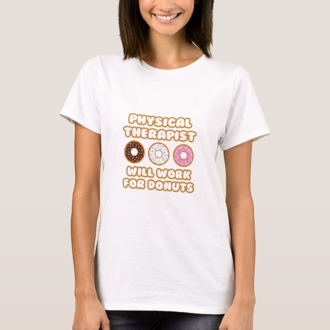 Physikaltherapeut .. Wird für Donuts arbeiten T-Shirt (Vorderseite)