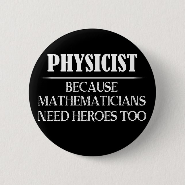 Physiker - Weil Mathematiker auch Helden brauchen Button (Vorderseite)