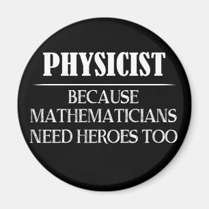 Physiker - Weil Mathematiker auch Helden brauchen Magnet